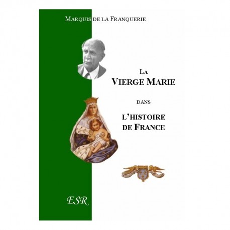 La Vierge Marie dans l'histoire de France - Marquis de La Franquerie