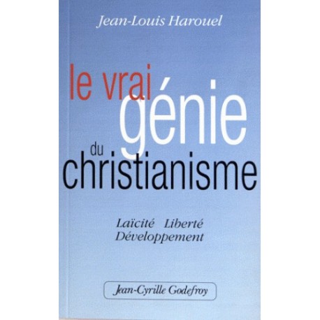 Le vrai génie du christianisme - Jean-Louis Harouel
