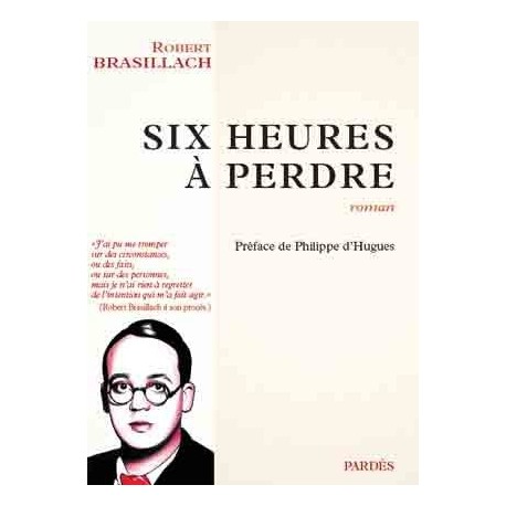 Six heure à perdre - Robert Brasillach