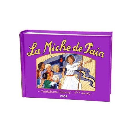 La miche de pain - Catéchisme illustré - 3e année - Marie Tribou