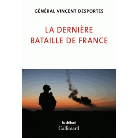 La dernière bataille de France - Général Vincent Desportes