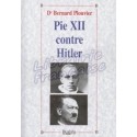 Pie XII contre Hitler - Dr Bernard Plouvier