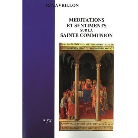 Méditations et sentiments sur la sainte communion - R.P. Avrillon