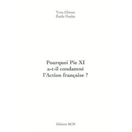 Pourquoi Pie XI a-t-il condamné l'Action française ? - Yves Chiron, Émile Poulat
