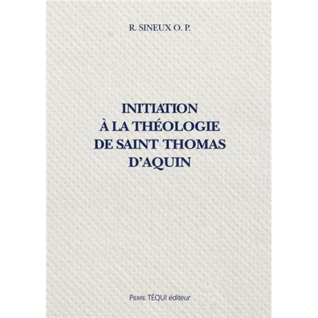 Initiation à la théologie de saint Thomas d'Aquin - Sineux