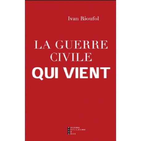 La guerre civile qui vient - Ivan Rioufol