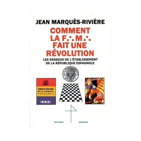 Comment la franc-maçonnerie fait une révolution - Jean Marquès-Rivière