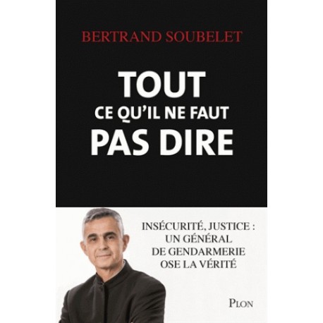 Tout ce qu'il ne faut pas dire - Bertrand Soubelet