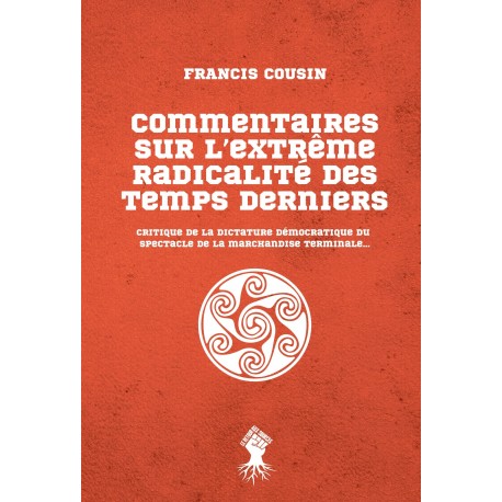 Commentaires sur l'extrême radicalité des temps derniers - Francis Cousin