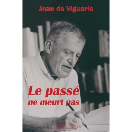 Le passé ne meurt pas - Jean de Viguerie