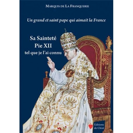 Sa Sainteté Pie XII tel que je l'ai connu - Marquis de La Franquerie