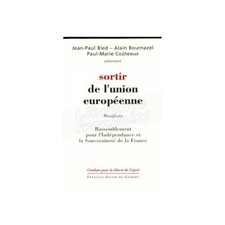 Sortir de l'union européenne - Jean-Paul Bled / Alain Bournazel / Paul-Marie Coûteaux