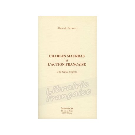 Charles Maurras et L'Action Française - Alain de Benoist