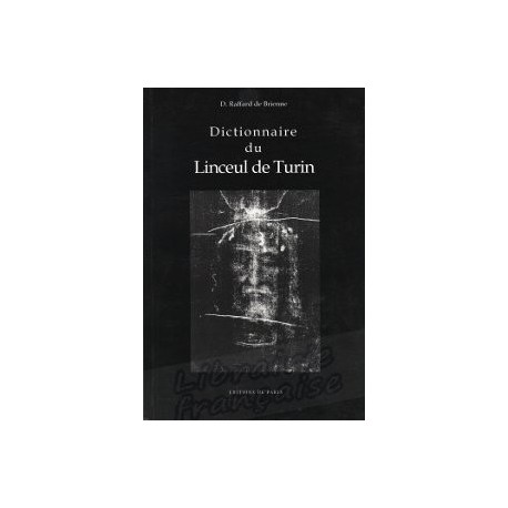 Dictionnaire du Linceul de Turin - Daniel Raffard de Brienne