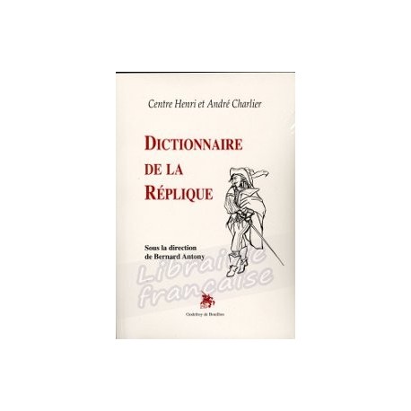 Dictionnaire de la Réplique - Bernard Antony
