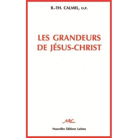 Les grandeurs de Jésus-Christ - R.-Th. Calmel, o.p.