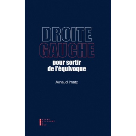 Droite / gauche : pour sortir de l'équivoque - Arnaud Imatz
