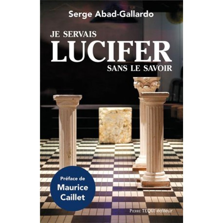 Je servais Lucifer sans le savoir - Serge Abad-Gallardo