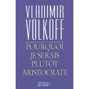 Pourquoi je serais plutôt aristocrate - Vladimir Volkoff