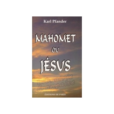 Mahomet ou Jésus - Karl Pfander