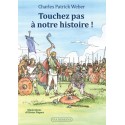 Touchez pas à notre histoire ! - Charles Patrick Weber