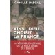 Ainsi, Dieu choisit la France - Camille Pascal
