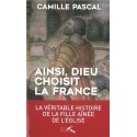Ainsi, Dieu choisit la France - Camille Pascal
