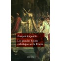 Les grandes figures catholiques de la France - François Huguenin