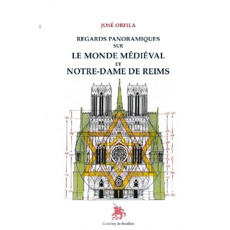 Regards panoramiques sur le monde médiéval et Notre-Dame de Reims - José Orfila