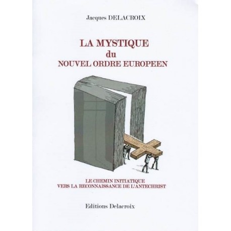 La mystique du nouvel ordre européen - Jacques Delacroix