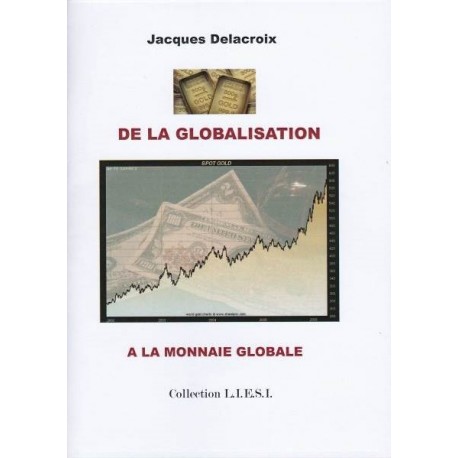De la globalisation à la monnaie globale - Jacques Delacroix