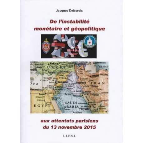 De l'instabilité monétaire et géopolitique aux attentats parisiens du 13 novembre 2015 - Jacques Delacroix