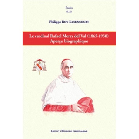 Le cardinal Rafael Merry del Val (1865-1930) - Philippe Roy-Lysencourt