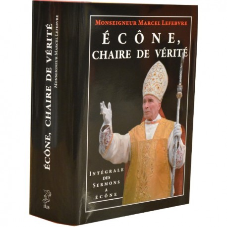 Ecône, chaire de vérité - Mgr Lefebvre