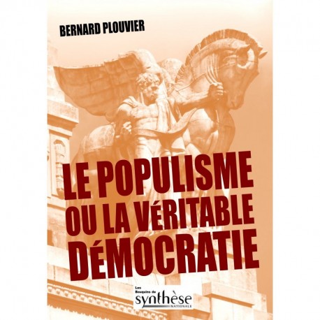 Le populisme ou la véritable démocratie - Bernard Plouvier