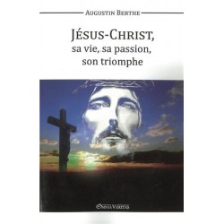 Jésus-Chrst, sa ve, sa passon, son triomphe - Augustin Berthe