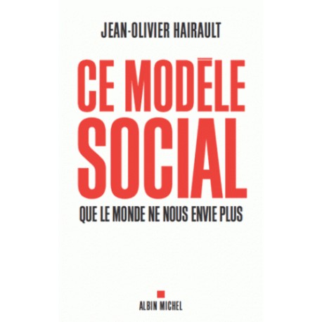 Ce modèle social que le monde ne nou senvie plus - Jean-Olivier Hairault