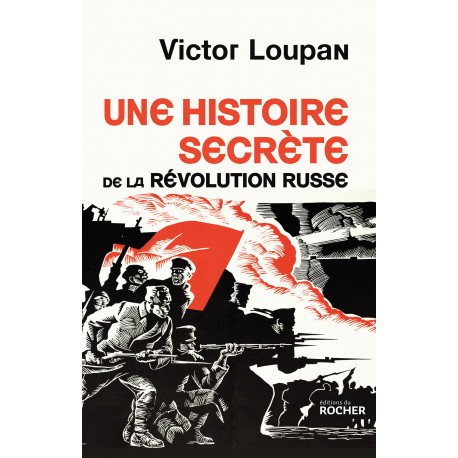 Victor Loupan: Une histoire secrète de la Révolution Russe