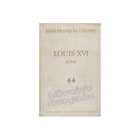 Louis XVI - Jean-François Chiappe