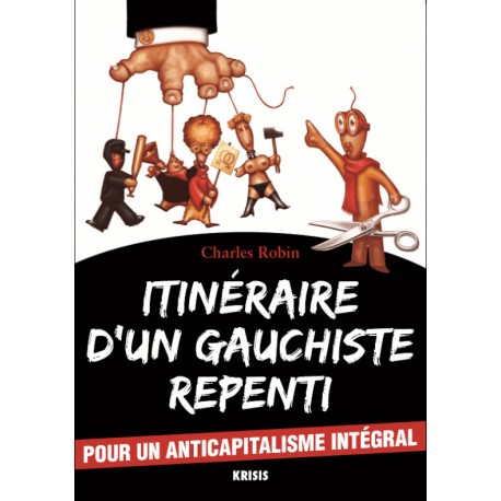 Itinéraire d'un gauchiste repenti - Charles Robin
