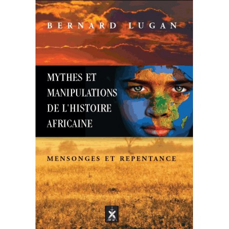 Mythes et manipulations de l'histoire africaine - Bernad Lugan