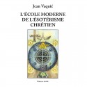 L'École moderne de l'ésotérisme chrétien - Jean Vaquié