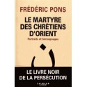 le martyre des chrétiens d'Orient  - Frédéric Pons