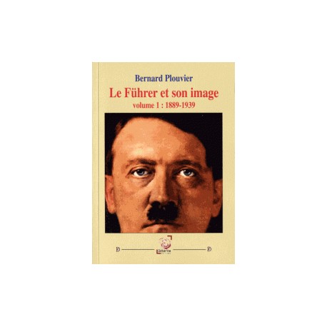 le Führer et son image - Bernard Plouvier
