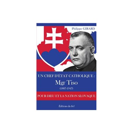 Un chef d'Etat catholique : Mgr Tiso (1887-1947)  - Philippe Girard