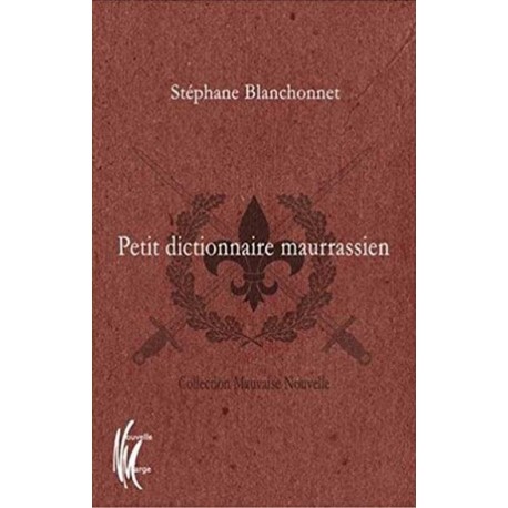 Petit dictionnaire maurrassien -  Stéphane Blanchonnet