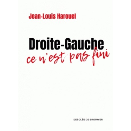 Droite-Gauche ce n'est pas fini - Jean-Louis Harouel