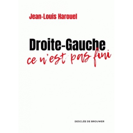 Droite-Gauche ce n'est pas fini - Jean-Louis Harouel
