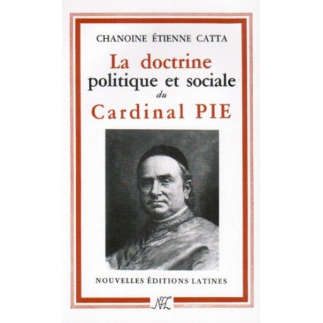 La dotrine politique et sociale du cardinal Pie - Chanoine Etienne Catta