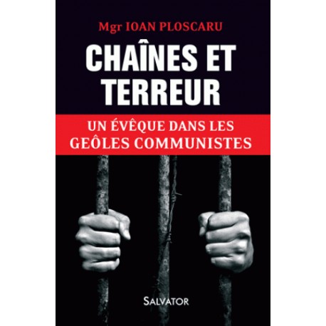 Chaînes et terreur - Mgr Ion Ploscaru